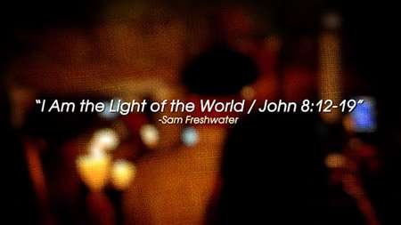 Thumbnail image for "I Am the Light of the World / John 8:12-19"