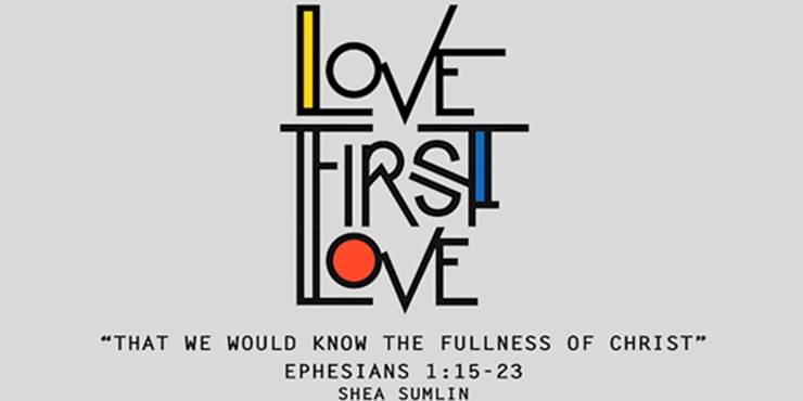 Thumbnail image for "Love First Love: That We Would Know the Fullness of Christ / Ephesians 1:15-23"