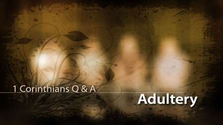 Thumbnail image for "1 Corinthians Q & A / Adultery"