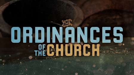 Thumbnail image for "The Ordinances of the Church"
