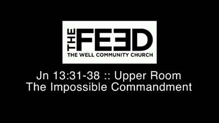 Thumbnail image for "John 13:31-38 / Upper Room - The Impossible Commandment"