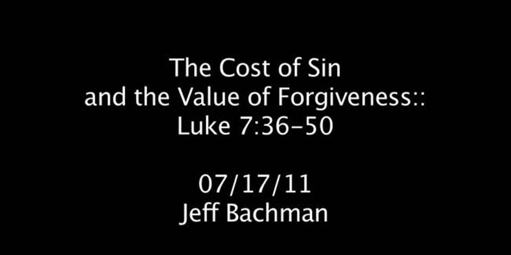 Thumbnail image for "Luke 7:36-50 / The Cost of Sin and the Value of Forgiveness"