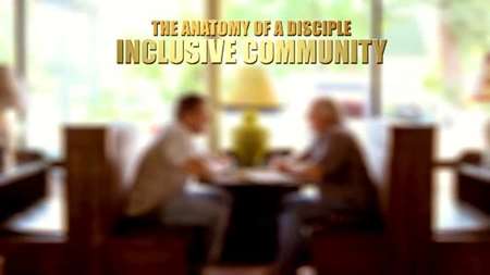 Thumbnail image for "Anatomy Of A Disciple: Inclusive Community"