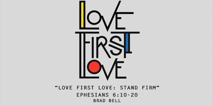 Thumbnail image for "Love First Love: Stand Firm / Ephesians 6:10-20"