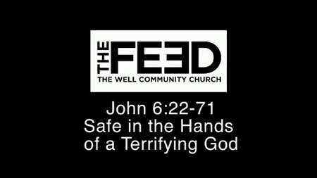 Thumbnail image for "John 6:22-71 / Safe in the Hands of a Terrifying God"