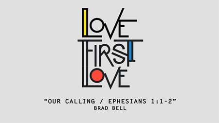 Thumbnail image for "Love First Love: Our Calling / Ephesians 1:1-2"