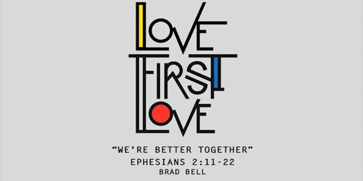 Thumbnail image for "Love First Love: We're Better Together / Ephesians 2:11-22"