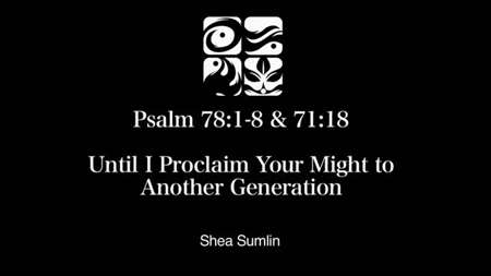 Thumbnail image for "Psalm 78 / Until I Proclaim Your Might to Another Generation"
