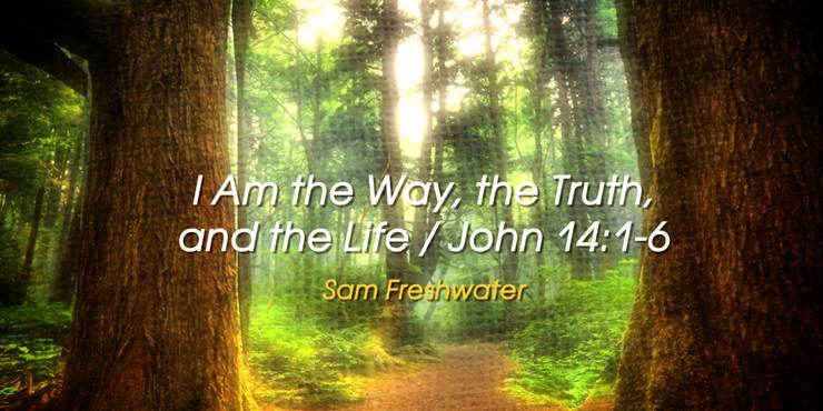 Thumbnail image for "I Am the Way, the Truth, and the Life / John 14:1-6"