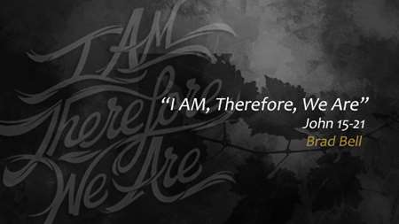 Thumbnail image for "I AM, Therefore, We Are / John 15-21"