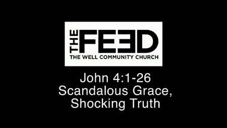 Thumbnail image for "John 4:1-26 / Scandalous Grace, Shocking Truth"
