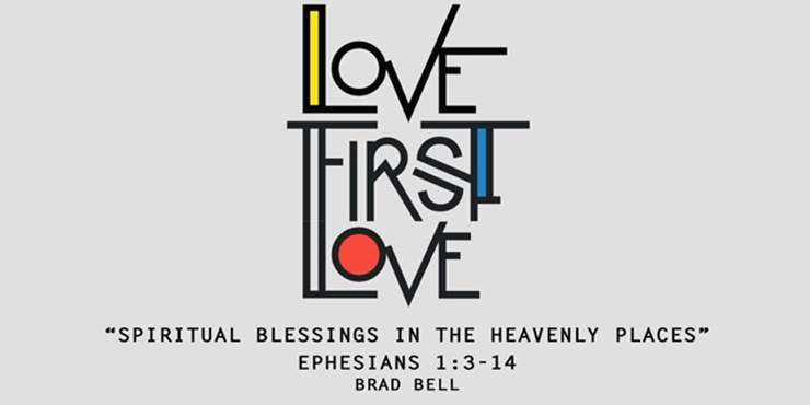 Thumbnail image for "Love First Love: Spiritual Blessings in the Heavenly Places / Ephesians 1:3-14"
