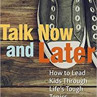 Talk Now & Later- Leading Kids Through Life's Tough Topics